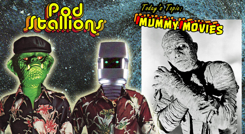 Pod Stallions 96: Mummy Movies