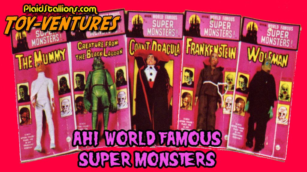 Toy-Ventures: AHI World Famous Super Monsters