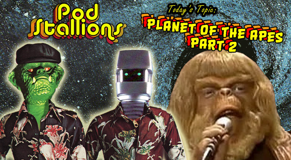 Pod Stallions 99: More Planet of the Apes