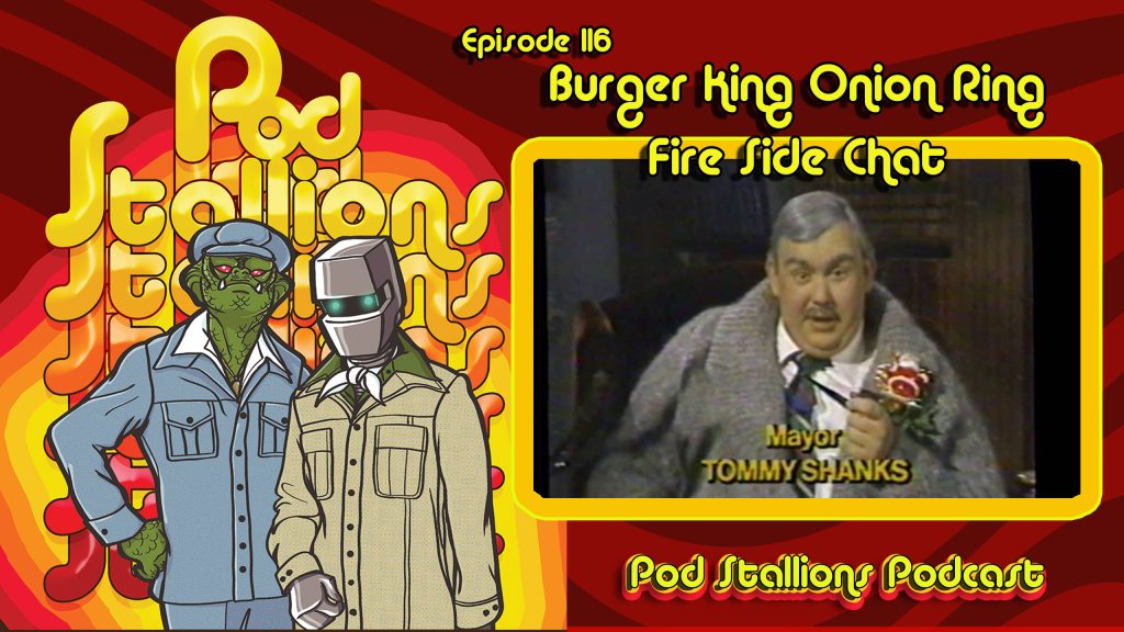 Pod Stallions 116: Burger King Onion Ring Fireside Chat