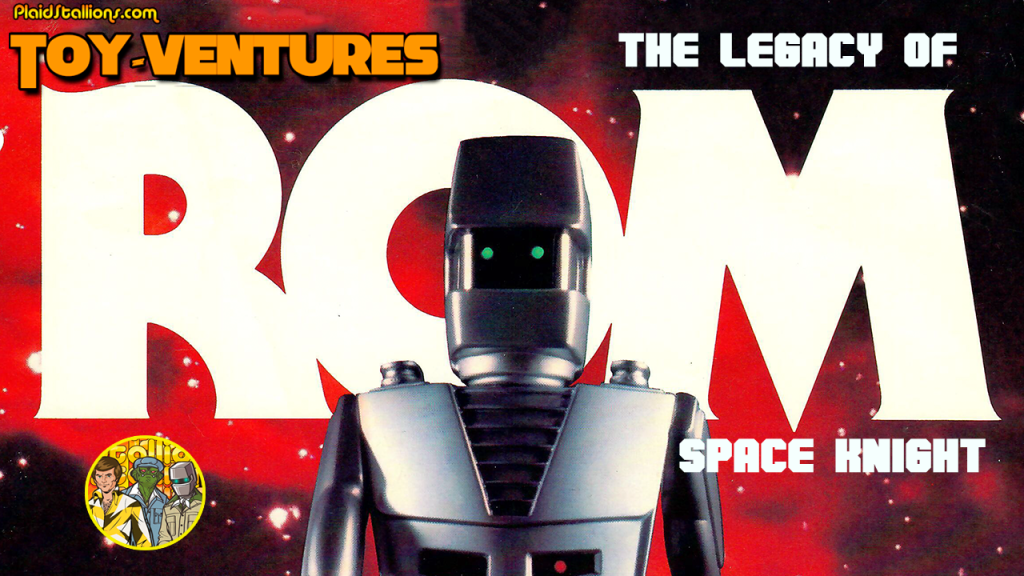 Toy-Ventures: The Legacy of ROM: Space Knight