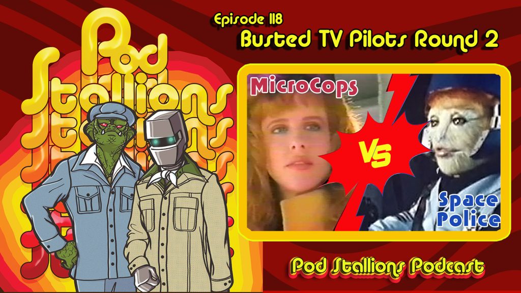 Pod Stallions: Microcops VS Space Police : Busted TV Pilots round 2